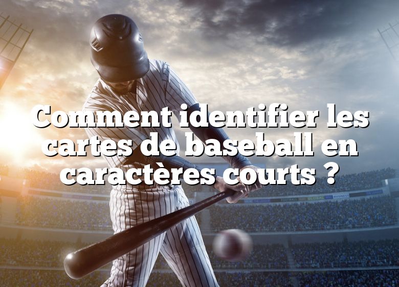 Comment identifier les cartes de baseball en caractères courts ?